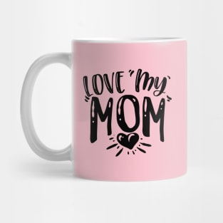 Love my Mom Mug